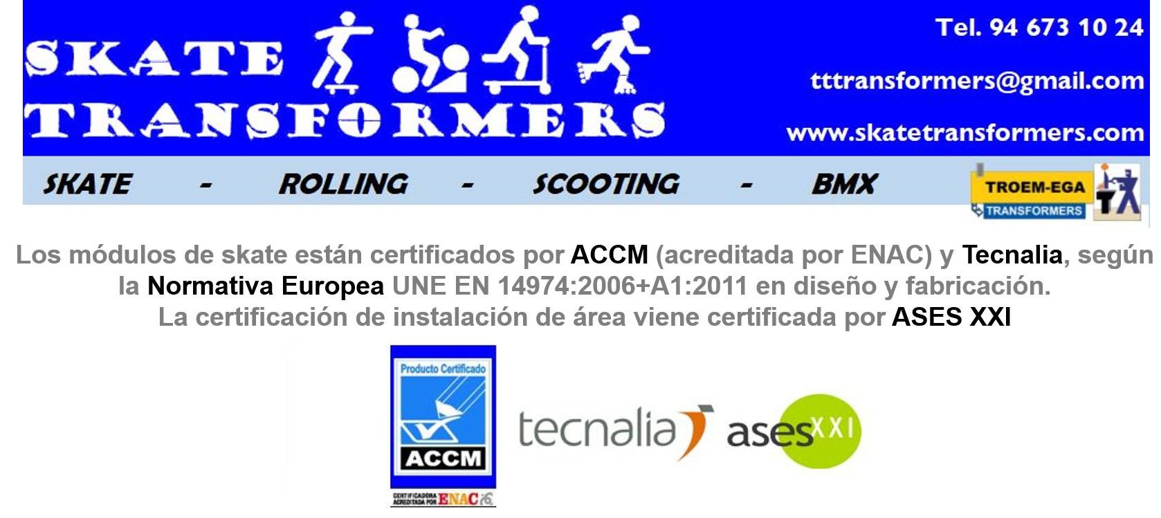 PRIMERA CALIDAD, CERTIFICADAS POR TECNALIA Y ASESXXI: Productos y Homologaciones de Transformers Skateparks PRIMERA CALIDAD, CERTIFICADAS POR TECNALIA Y ASESXXI: Productos y Homologaciones de Transformers Skateparks