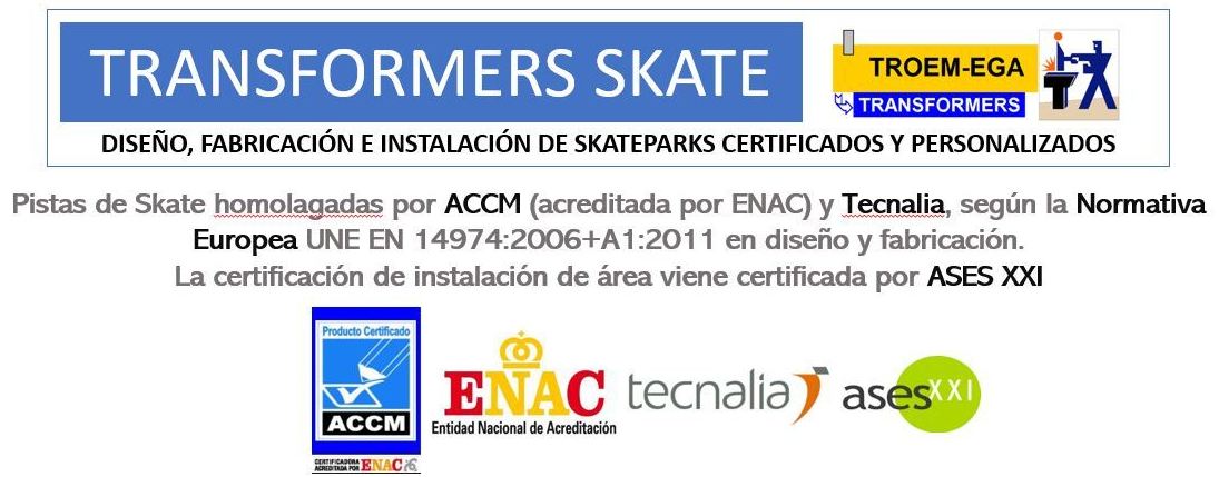 PRIMERA CALIDAD, CERTIFICADAS POR TECNALIA Y ASESXXI: Productos y Homologaciones de Transformers Skateparks PRIMERA CALIDAD, CERTIFICADAS POR TECNALIA Y ASESXXI: Productos y Homologaciones de Transformers Skateparks