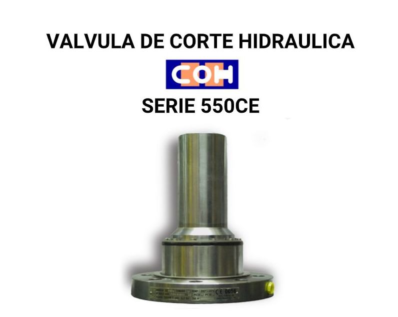 VÁLVULA DE CORTE HIDRAULICA COH SERIE 550CE VÁLVULA DE CORTE HIDRAULICA COH SERIE 550CE