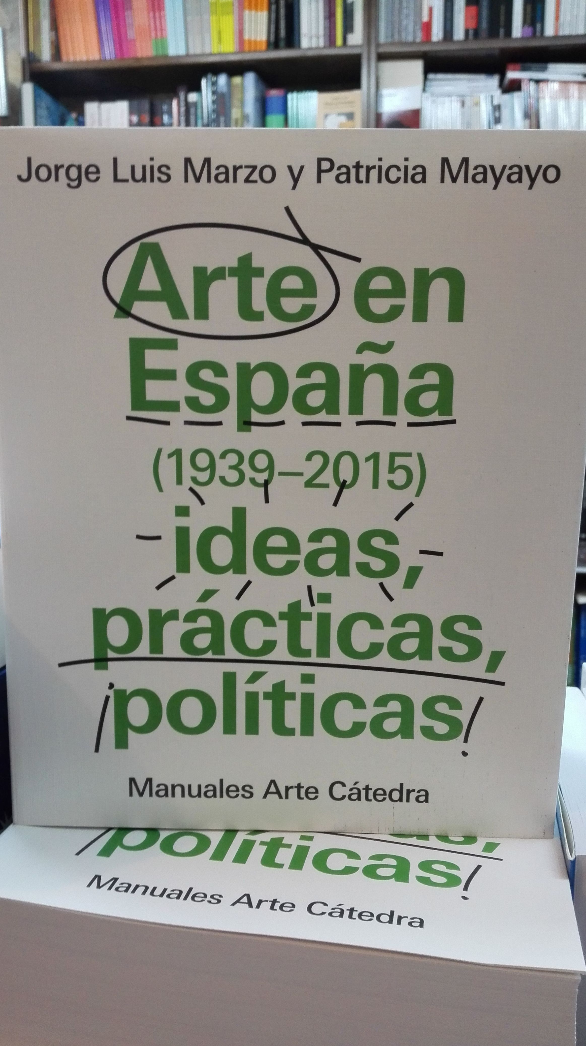 Arte en España 1939-2015 ideas practicas, politicas Arte en España 1939-2015 ideas practicas, politicas
