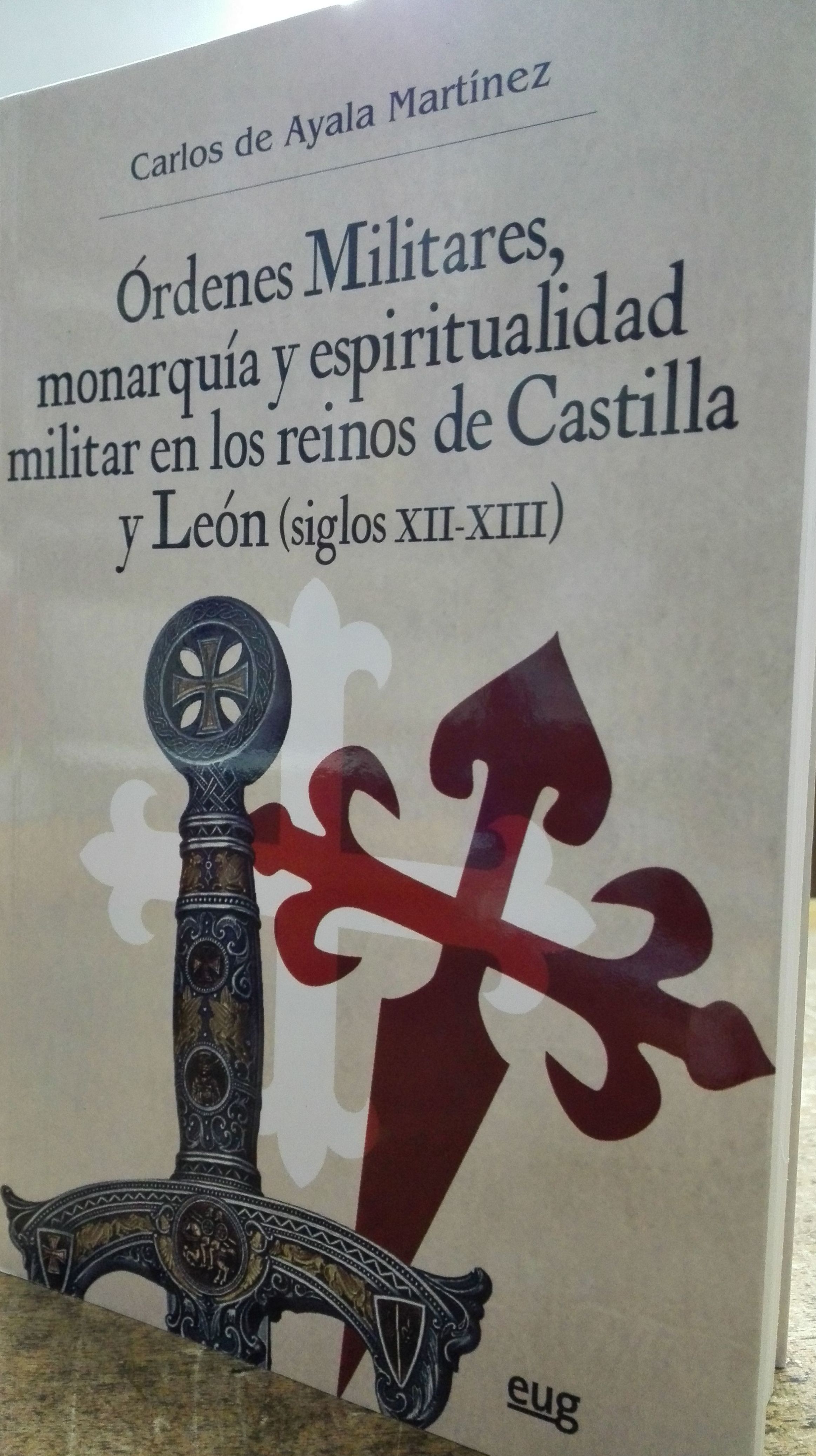 ÓRDENES MILITARES, MONARQUÍA Y ESPIRITUALIDAD MILITAR EN LOS REINOS DE CASTILLA Y LEÓN (SIGLOS XII-XIII) ÓRDENES MILITARES, MONARQUÍA Y ESPIRITUALIDAD MILITAR EN LOS REINOS DE CASTILLA Y LEÓN (SIGLOS XII-XIII)