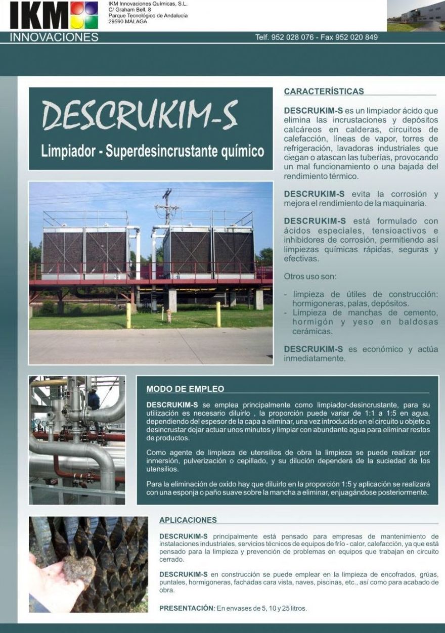 descrukim-s DESCRUKIM-S es un limpiador ácido que elimina las incrustaciones y depósitos calcáreos en calderas, circuitos de calefacción, líneas de vapor, torres de refrigeración, lavadoras industriales que ciegan o atascan las tuberías, provocando un mal descrukim-s DESCRUKIM-S es un limpiador ácido que elimina las incrustaciones y depósitos calcáreos en calderas, circuitos de calefacción, líneas de vapor, torres de refrigeración, lavadoras industriales que ciegan o atascan las tuberías, provocando un mal