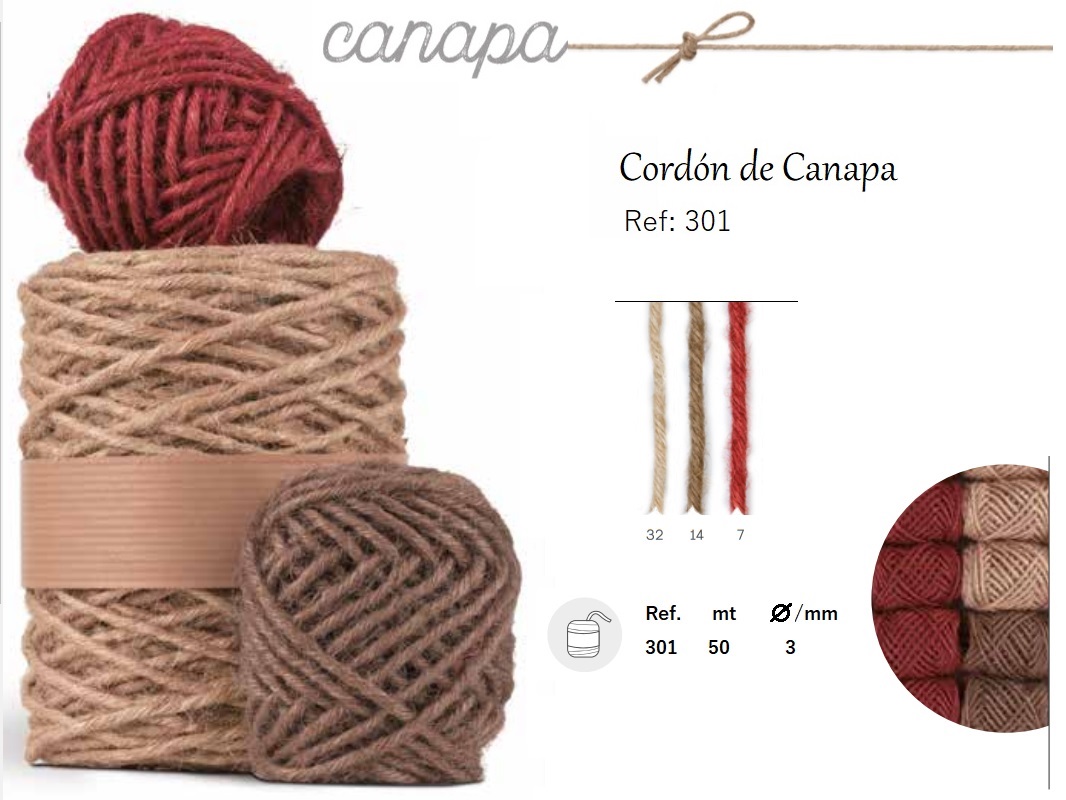 CORDON CANAPA 3MM x 50MT (COL.07 14 y 32 NATURAL) REF: 301-32 PRECIO: 3,75€/UD/ REF: 301-07 Y 301-14 PRECIO: 5,80€/UD CORDON CANAPA 3MM x 50MT (COL.07 14 y 32 NATURAL) REF: 301-32 PRECIO: 3,75€/UD/ REF: 301-07 Y 301-14 PRECIO: 5,80€/UD