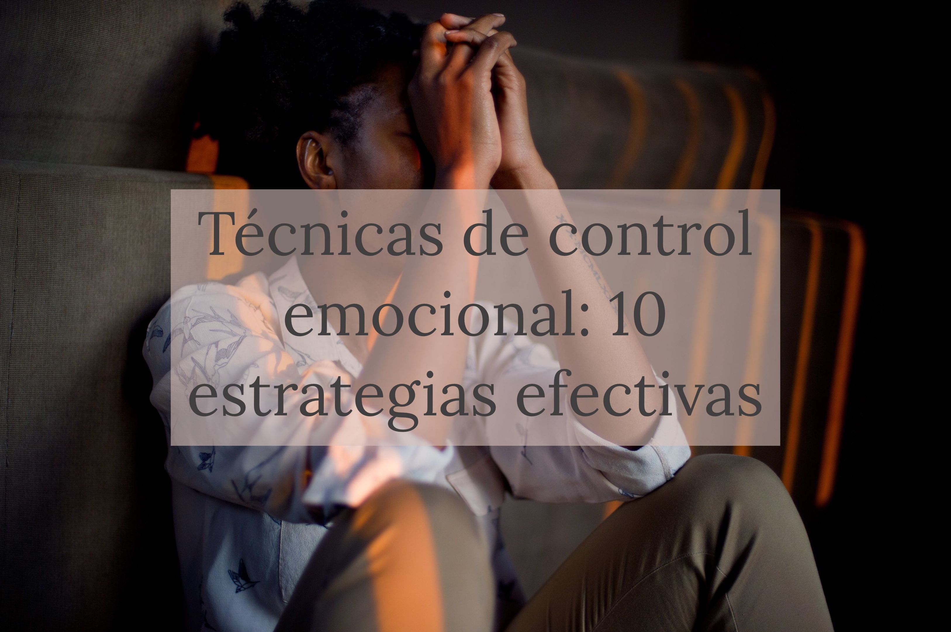 Técnicas de control emocional: 10 estrategias efectivas  }}