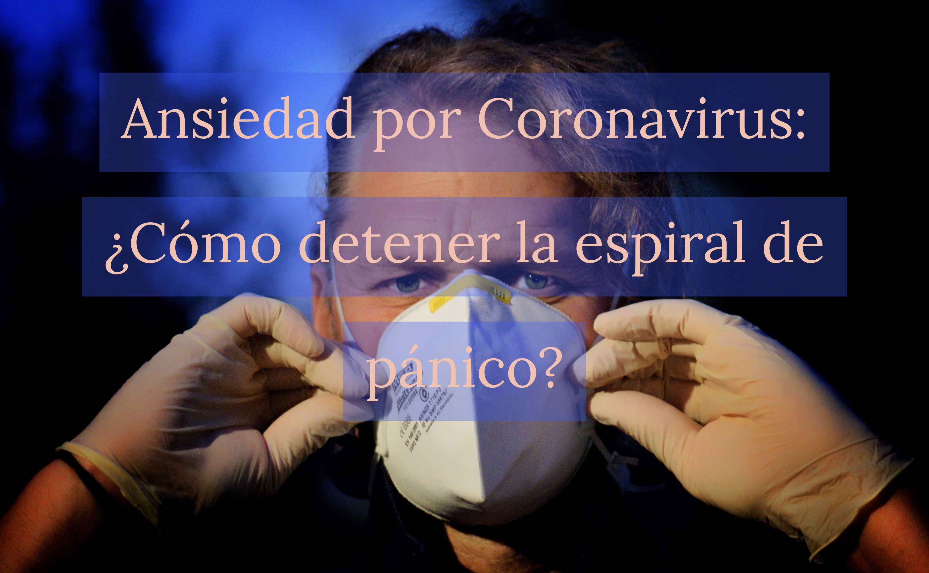Ansiedad por Coronavirus: ¿Cómo detener la espiral de pánico?  }}