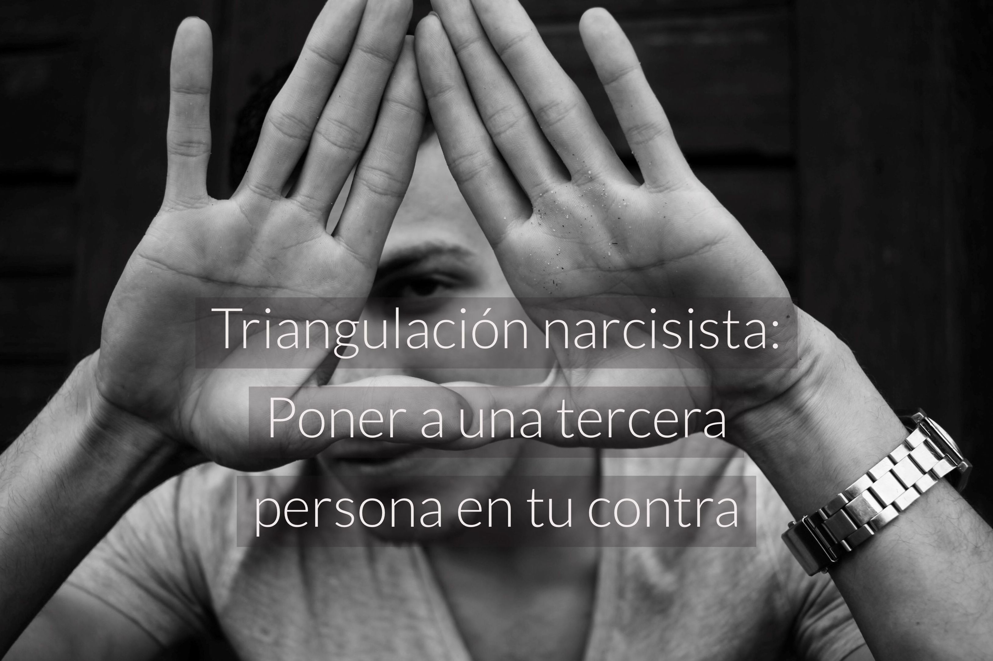 Triangulación narcisista: Poner a una tercera persona en tu contra 