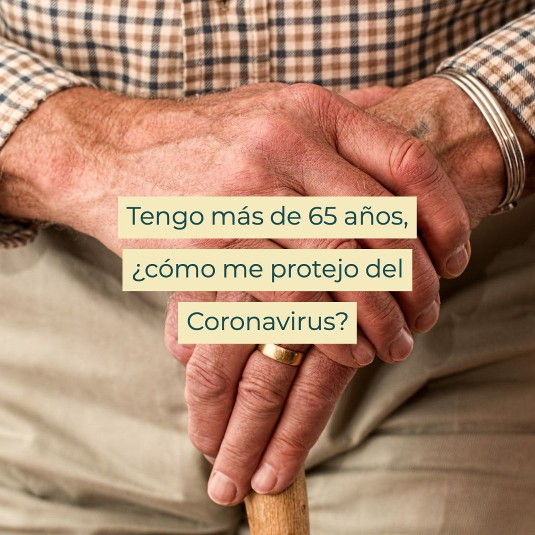 Tengo más de 65 años, ¿cómo me protejo del Coronavirus?