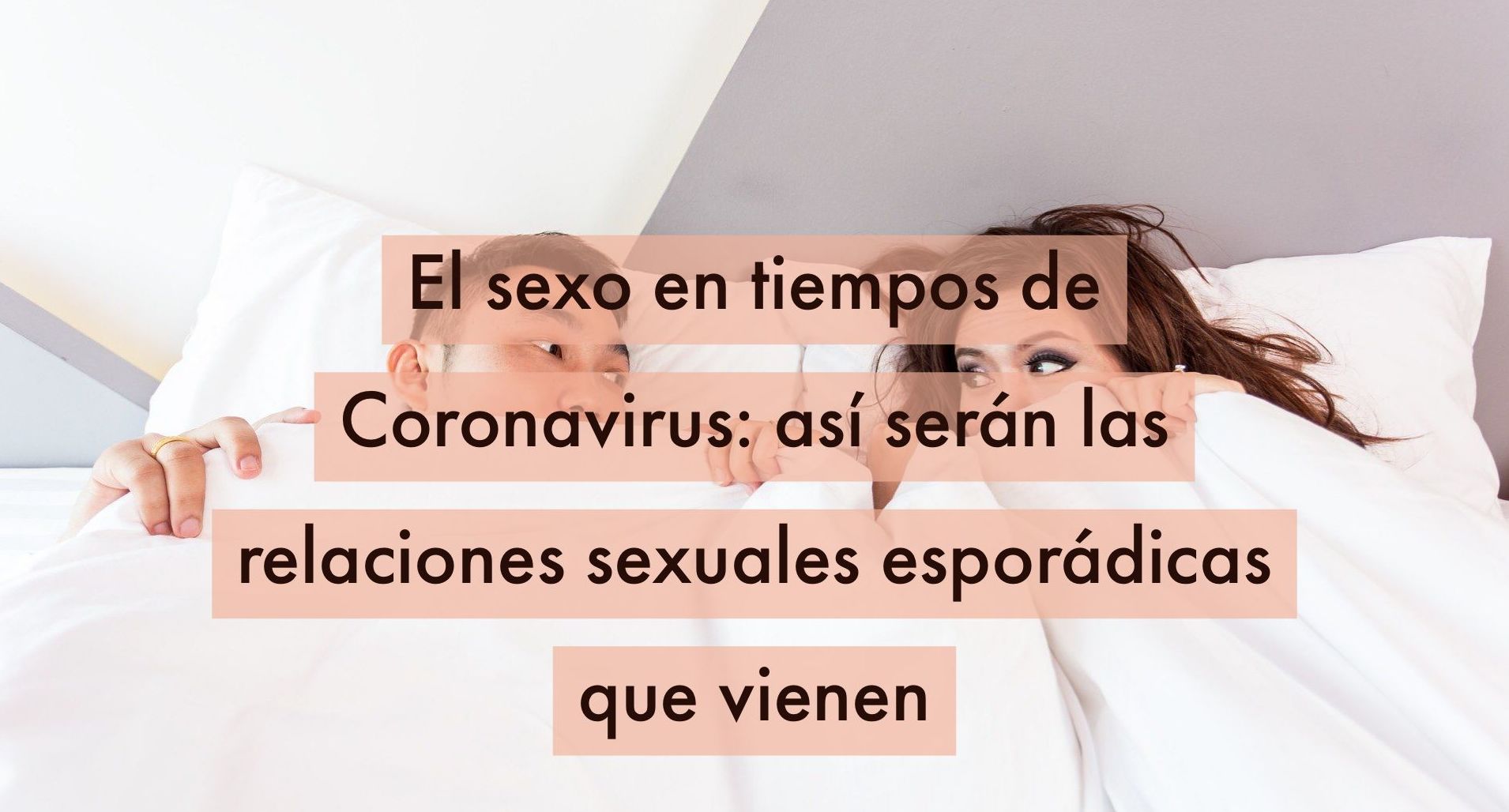 El sexo en tiempos de Coronavirus: así serán las relaciones sexuales esporádicas que vienen 