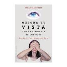 MEJORA TU VISTA CON LA GIMNASIA DE LOS OJOS MEJORA TU VISTA CON LA GIMNASIA DE LOS OJOS