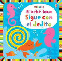 EL BEBÉ TOCA. SIGUE CON EL DEDITO EL BEBÉ TOCA. SIGUE CON EL DEDITO