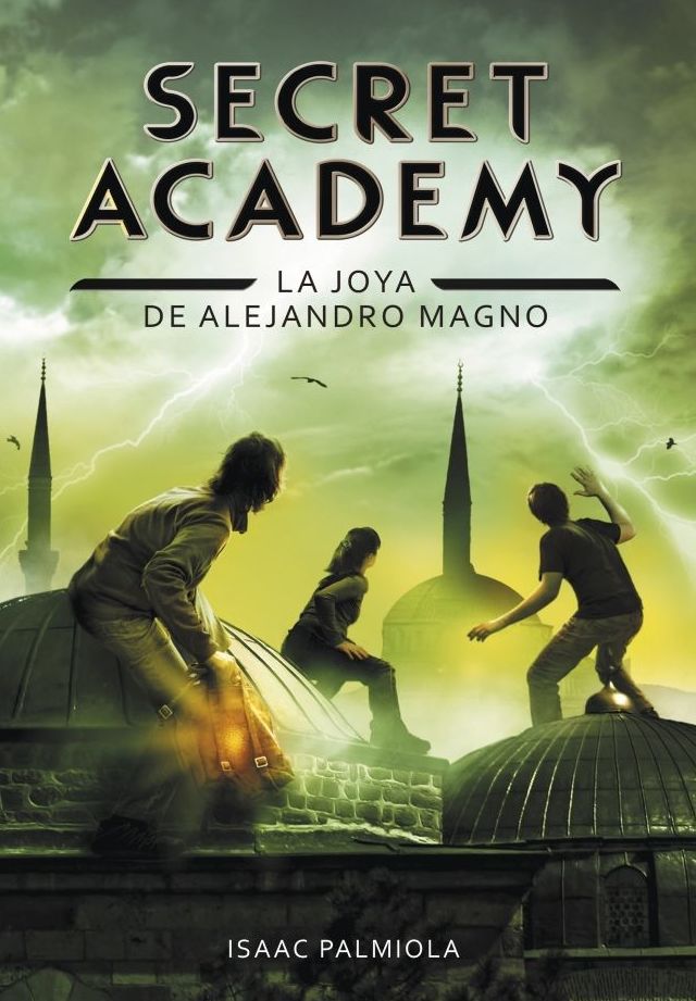 SECRET ACADEMY 2: LA JOYA DE ALEJANDRO MAGNO SECRET ACADEMY 2: LA JOYA DE ALEJANDRO MAGNO