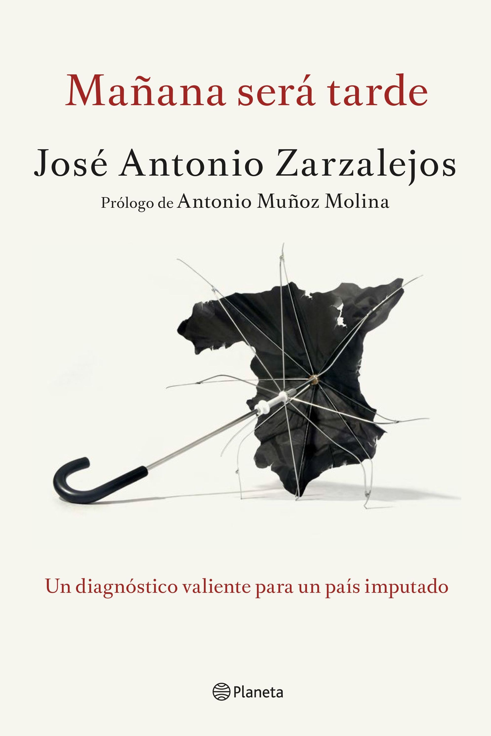 MAÑANA SERÁ TARDE. JOSE ANTONIO ZARZALEJOS , PLANETA, 2015 MAÑANA SERÁ TARDE. JOSE ANTONIO ZARZALEJOS , PLANETA, 2015