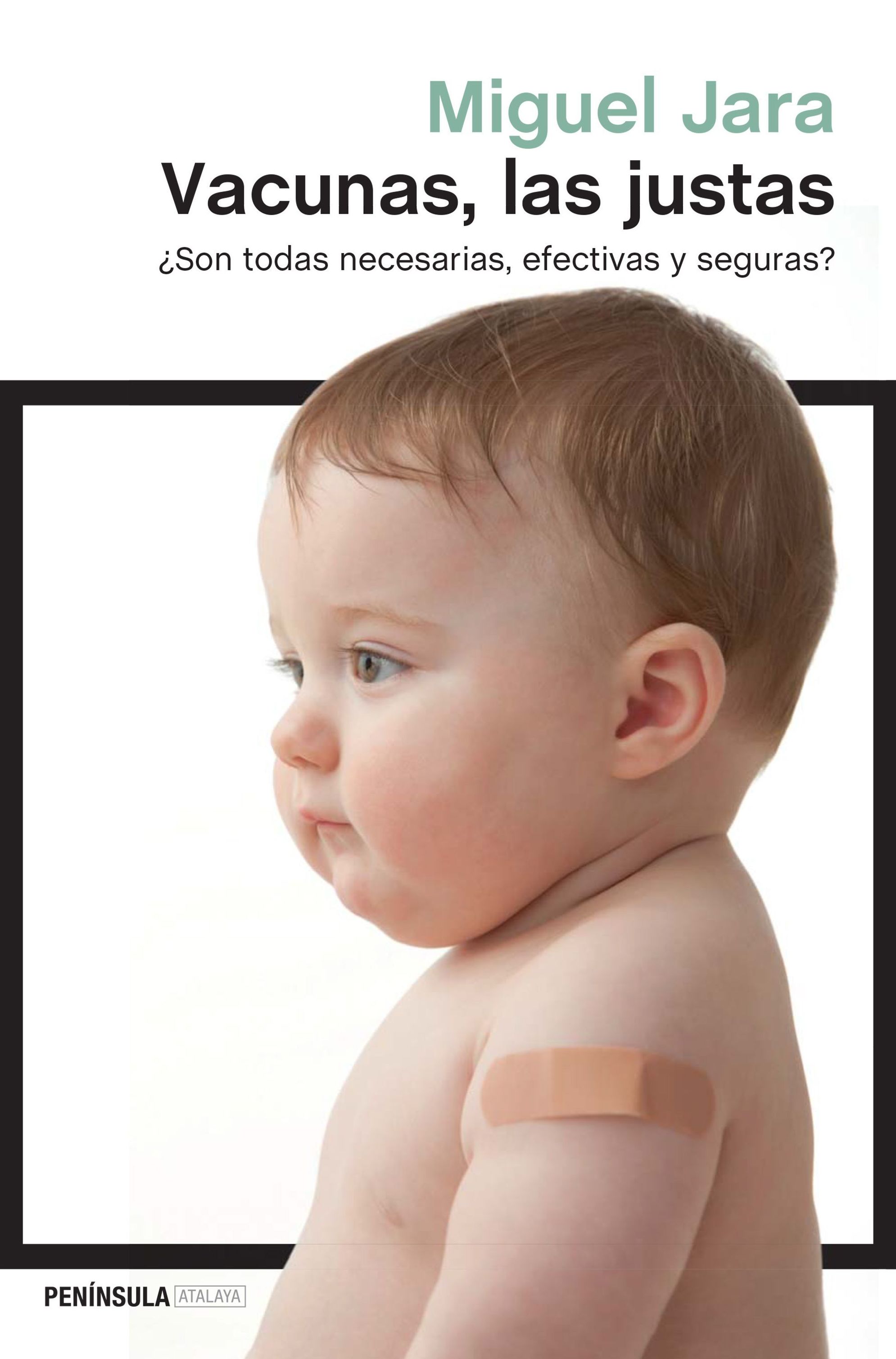 VACUNAS, LAS JUSTAS: ¿SON TODAS NECESARIAS, EFICACES Y SEGURAS? VACUNAS, LAS JUSTAS: ¿SON TODAS NECESARIAS, EFICACES Y SEGURAS?