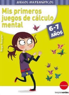 MIS PRIMEROS JUEGOS DE CALCULO MENTAL (6-7 AÑOS) MIS PRIMEROS JUEGOS DE CALCULO MENTAL (6-7 AÑOS)
