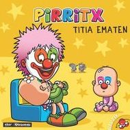PIRRITX TITIA EMATEN - NOR GARA? PIRRITX TITIA EMATEN - NOR GARA?