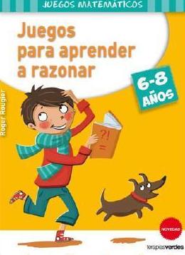 JUEGOS PARA APRENDER A RAZONAR (6-8 AÑOS) JUEGOS PARA APRENDER A RAZONAR (6-8 AÑOS)