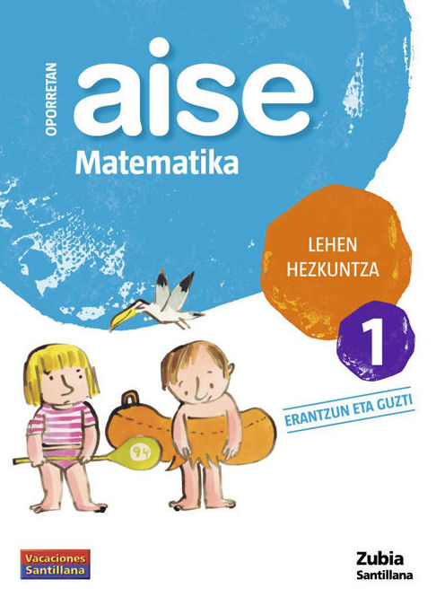 LH 1 OPORRAK AISE MATEMATIKA 1. ZUBIA. SANTILLANA LH 1 OPORRAK AISE MATEMATIKA 1. ZUBIA. SANTILLANA