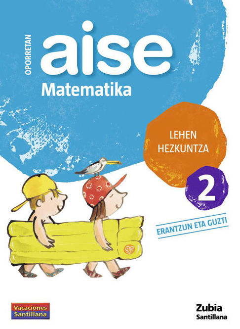 LH 2 OPORRAK AISE MATEMATIKA 2. ZUBIA. SANTILLANA LH 2 OPORRAK AISE MATEMATIKA 2. ZUBIA. SANTILLANA