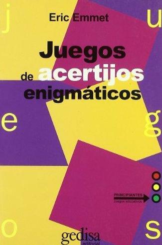 Juegos de acertijos enigmáticos. Eric Emmet. Editorial Gedisa Juegos de acertijos enigmáticos. Eric Emmet. Editorial Gedisa