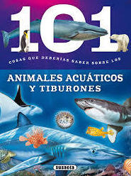 101 COSAS QUE DEBERÍAS SABER. ANIMALES ACUÁTICOS Y TIBURONES 101 COSAS QUE DEBERÍAS SABER. ANIMALES ACUÁTICOS Y TIBURONES