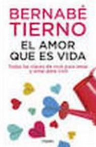 AMOR QUE ES VIDA, EL - TODAS LAS CLAVES DE VIVIR PARA AMAR Y AMAR PARA VIVIR. TIERNO, BERNABE AMOR QUE ES VIDA, EL - TODAS LAS CLAVES DE VIVIR PARA AMAR Y AMAR PARA VIVIR. TIERNO, BERNABE