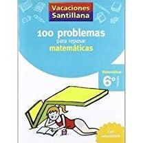 100 problemas para repasar matemáticas 6º Primaria. Santillana 978842940842 100 problemas para repasar matemáticas 6º Primaria. Santillana 978842940842