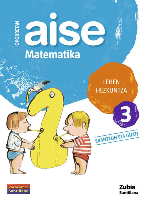 LH 3 OPORRAK AISE MATEMATIKA 3. ZUBIA. SANTILLANA LH 3 OPORRAK AISE MATEMATIKA 3. ZUBIA. SANTILLANA