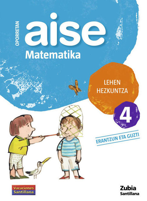 LH 4 OPORRAK AISE MATEMATIKA 4. ZUBIA. SANTILLANA LH 4 OPORRAK AISE MATEMATIKA 4. ZUBIA. SANTILLANA