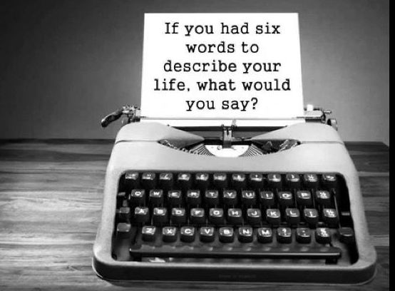 Si tuvieses 6 palabras para describir tu vida, qué dirías?