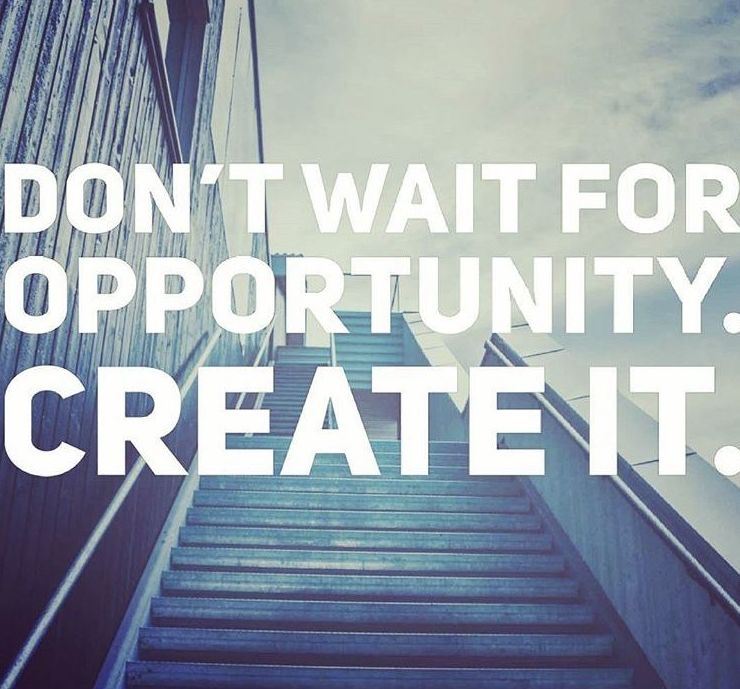 Create your opportunity